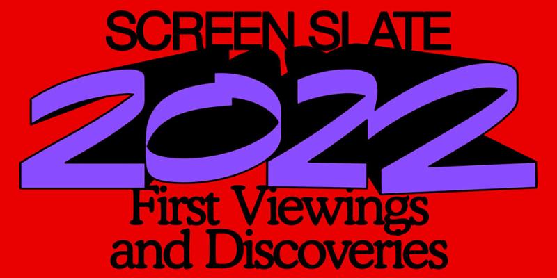 Best Movies of 2022 First Viewings and Discoveries and Individual Ballots Screen Slate
